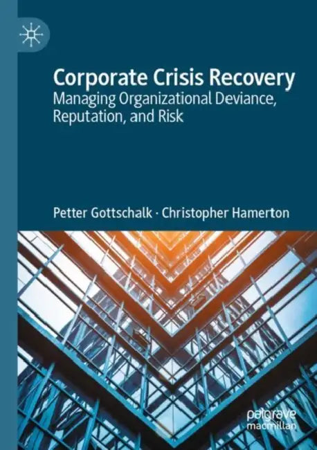 Corporate Crisis Recovery: Managing Organizational Deviance, Reputation, and Risk by Petter Gottschalk