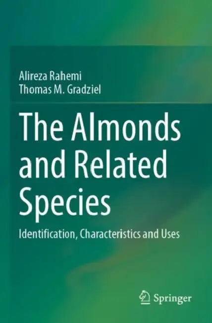 The Almonds and Related Species: Identification, Characteristics and Uses by Alireza Rahemi