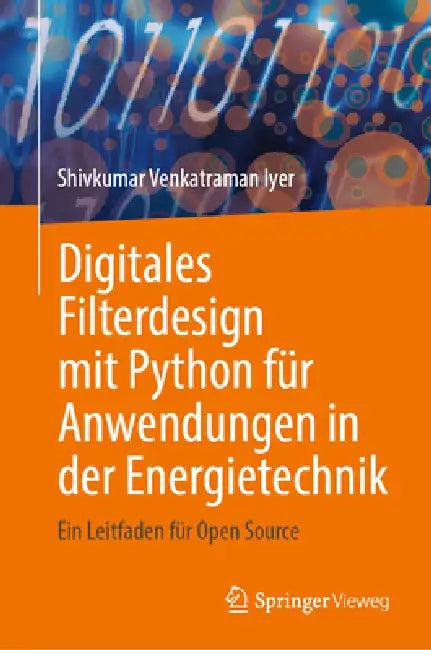 Digitales Filterdesign Mit Python Für Anwendungen in Der Energietechnik: Ein Leitfaden Für Open Source by Shivkumar Venkatraman Iyer