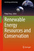 Renewable Energy Resources and Conservation by Philip Pong