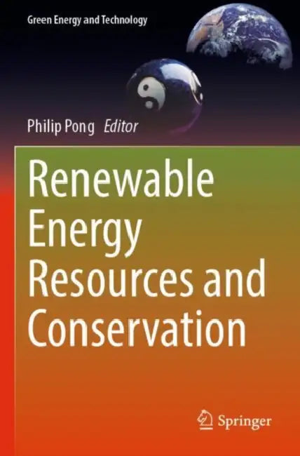 Renewable Energy Resources and Conservation by Philip Pong