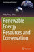 Renewable Energy Resources and Conservation by Philip Pong