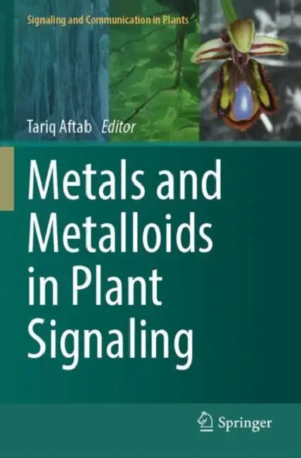 Metals and Metalloids in Plant Signaling by Tariq Aftab