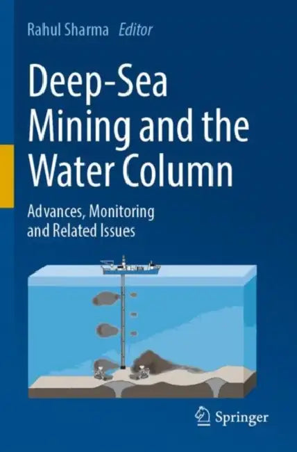 Deep-Sea Mining and the Water Column: Advances, Monitoring and Related Issues by Rahul Sharma