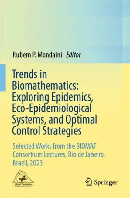 Trends in Biomathematics: Exploring Epidemics, Eco-Epidemiological Systems, and Optimal Control Strategies by Rubem P. Mondaini