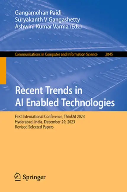 Recent Trends in AI Enabled Technologies: First International Conference, Thinkai 2023, Hyderabad, India, December 29, 2023, Revised Selected Papers by Gangamohan Paidi