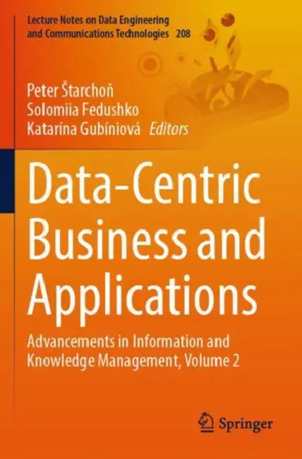 Data-Centric Business and Applications: Advancements in Information and Knowledge Management by Peter Starchoň