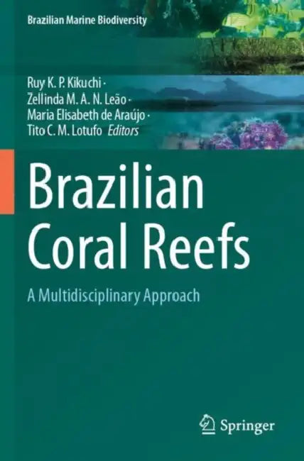 Brazilian Coral Reefs: A Multidisciplinary Approach by Ruy Kenji Papa Kikuchi