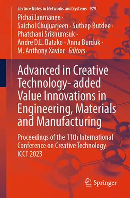 Advanced in Creative Technology- Added Value Innovations in Engineering, Materials and Manufacturing: Proceedings of the 11th International Conference by Pichai Janmanee