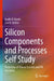 Silicon Components and Processes Self Study: Properties of Silicon Crystals and PN Junctions by Badih El-Kareh