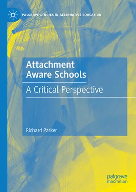 Attachment Aware Schools: A Critical Perspective by Richard Parker