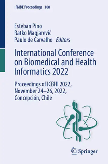 International Conference on Biomedical and Health Informatics 2022: Proceedings of Icbhi 2022, November 24-26, 2022, Concepción, Chile by Esteban Pino