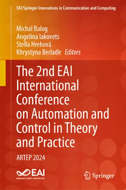 The 2nd Eai International Conference on Automation and Control in Theory and Practice: Artep 2024 by Michal Balog