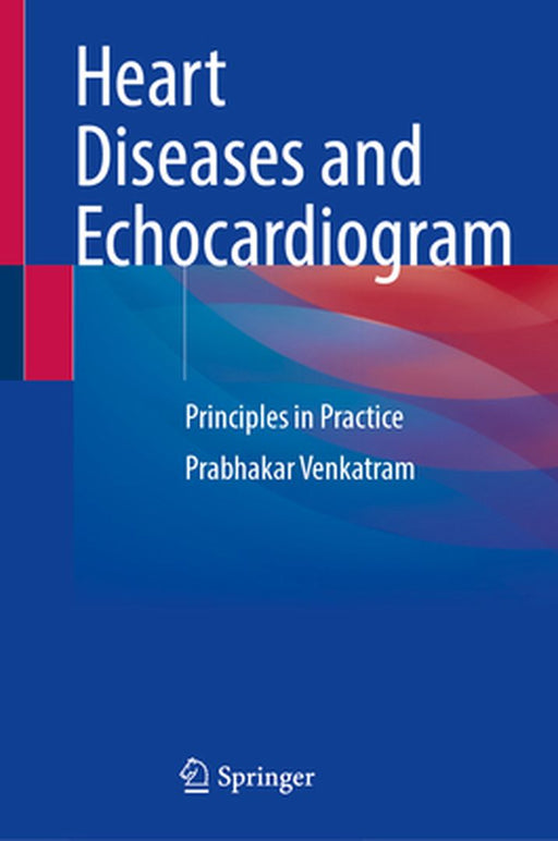 Heart Diseases and Echocardiogram: Principles in Practice by Prabhakar Venkatram