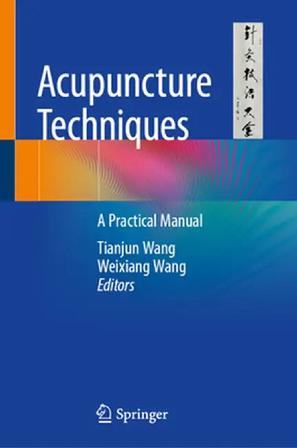 Acupuncture Techniques: A Practical Manual by Tianjun Wang