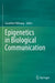 Epigenetics in Biological Communication by Guenther Witzany
