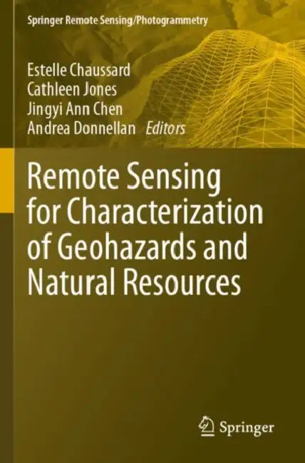 Remote Sensing for Characterization of Geohazards and Natural Resources by Estelle Chaussard