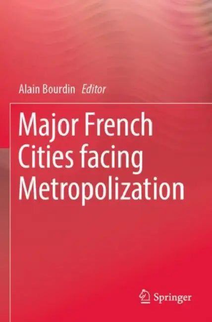 Major French Cities facing Metropolization by Alain Bourdin