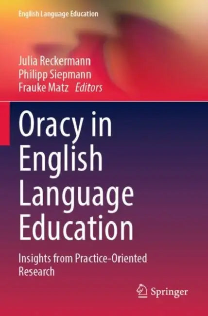 Oracy in English Language Education: Insights from Practice-Oriented Research by Julia Reckermann