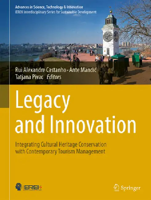 Legacy and Innovation: Integrating Cultural Heritage Conservation with Contemporary Tourism Management by Rui Alexandre Castanho, Tatjana Pivac, Ante Mandic