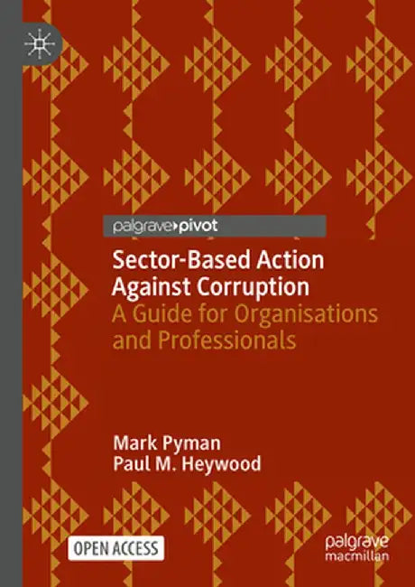 Sector-Based Action Against Corruption: A Guide for Organisations and Professionals by Mark Pyman