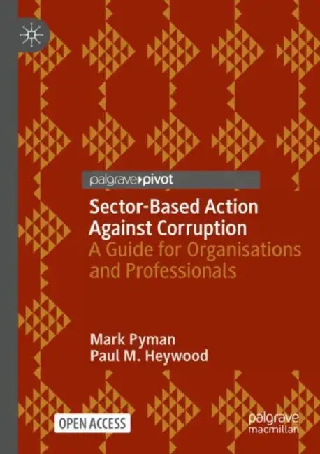 Sector-Based Action Against Corruption: A Guide for Organisations and Professionals by Mark Pyman