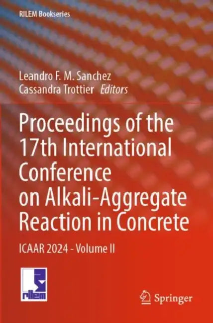 Proceedings of the 17th International Conference on Alkali-Aggregate Reaction in Concrete: Icaar 2024 by Leandro F. M. Sanchez