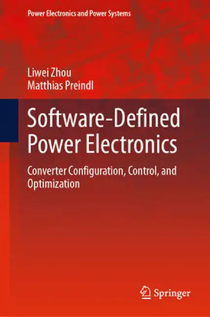 Software-Defined Power Electronics: Converter Configuration, Control, and Optimization by Liwei Zhou