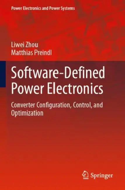 Software-Defined Power Electronics: Converter Configuration, Control, and Optimization by Liwei Zhou