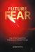 Future Fear: Fear of the Future from Prehistory to Climate Change by Potts, John