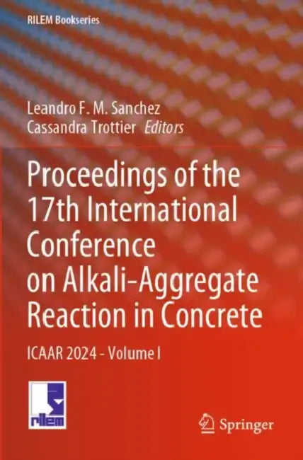 Proceedings of the 17th International Conference on Alkali-Aggregate Reaction in Concrete: Icaar 2024 by Leandro F. M. Sanchez