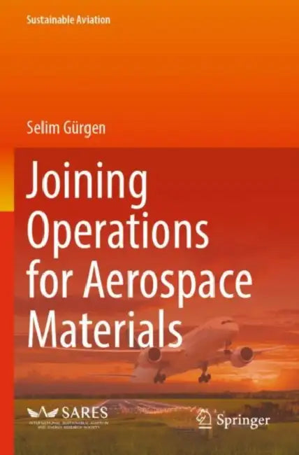 Joining Operations for Aerospace Materials by Selim Gürgen
