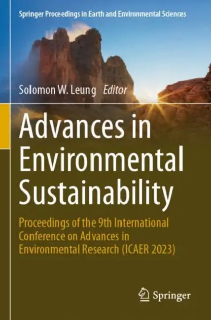 Advances in Environmental Sustainability: Proceedings of the 9th International Conference on Advances in Environment Research (Icaer 2023) by Solomon W. Leung