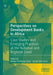 Perspectives on Development Banks in Africa: Case Studies and Emerging Practices at the National and Regional Level by Joshua Yindenaba Abor
