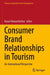 Consumer Brand Relationships in Tourism: An International Perspective by Raouf Ahmad Rather