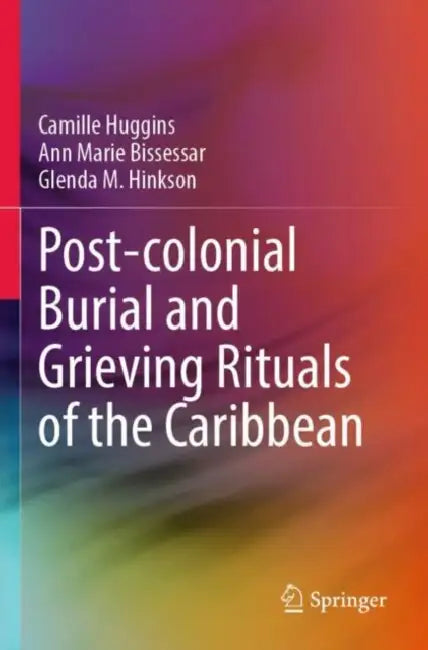 Post-colonial Burial and Grieving Rituals of the Caribbean by Camille Huggins