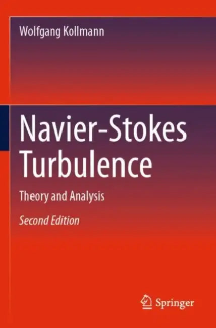Navier-Stokes Turbulence: Theory and Analysis by Wolfgang Kollmann