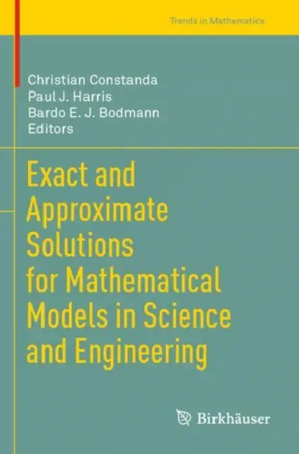 Exact and Approximate Solutions for Mathematical Models in Science and Engineering by Christian Constanda