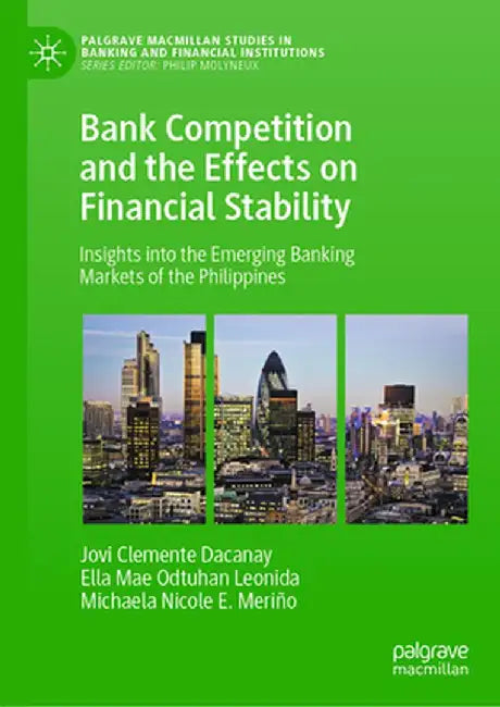 Bank Competition and the Effects on Financial Stability: Insights Into the Emerging Banking Markets of the Philippines by Jovi Clemente Dacanay