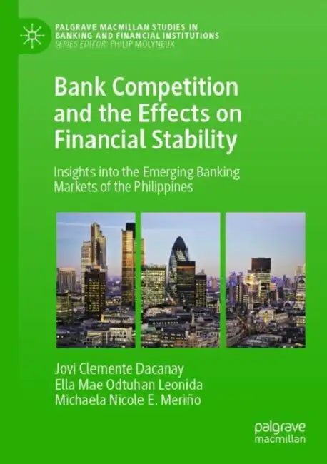 Bank Competition and the Effects on Financial Stability: Insights Into the Emerging Banking Markets of the Philippines by Jovi Clemente Dacanay