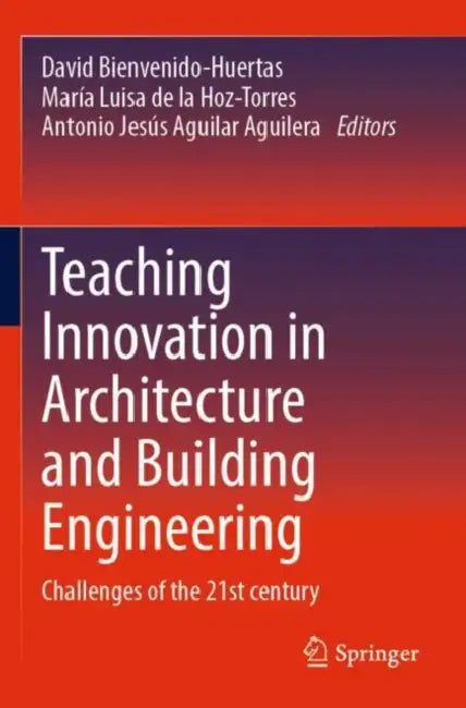 Teaching Innovation in Architecture and Building Engineering: Challenges of the 21st Century by David Bienvenido-Huertas
