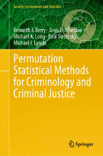 Permutation Statistical Methods for Criminology and Criminal Justice by Kenneth J. Berry