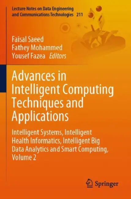 Advances in Intelligent Computing Techniques and Applications: Intelligent Systems, Intelligent Health Informatics, Intelligent Big Data Analytics and by Faisal Saeed