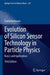 Evolution of Silicon Sensor Technology in Particle Physics: Basics and Applications by Frank Hartmann