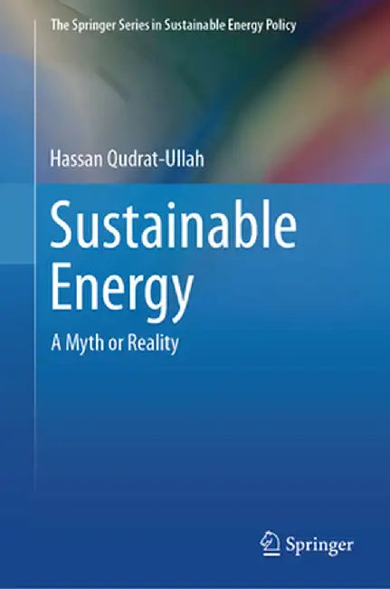 Sustainable Energy: A Myth or Reality by Hassan Qudrat-Ullah