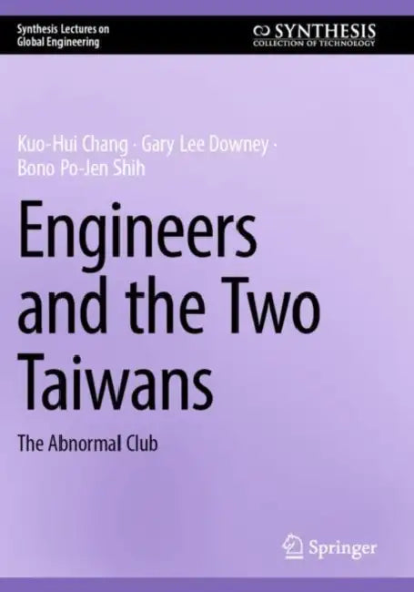 Engineers and the Two Taiwans: The Abnormal Club by Kuo-Hui Chang