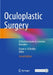 Oculoplastic Surgery: A Practical Guide to Common Disorders by Essam A. El Toukhy