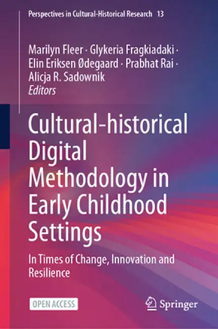 Cultural-Historical Digital Methodology in Early Childhood Settings: In Times of Change, Innovation and Resilience by Marilyn Fleer