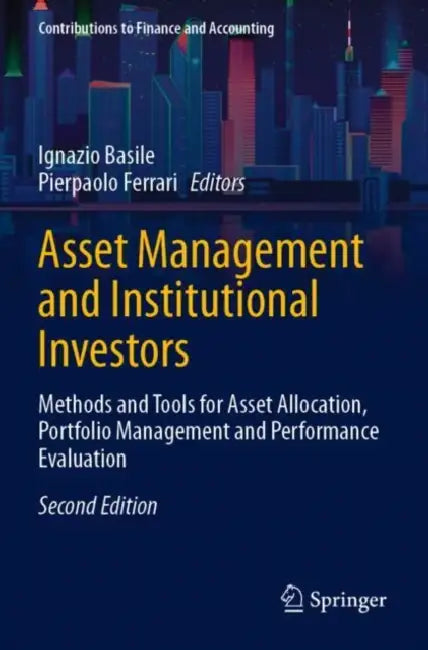 Asset Management and Institutional Investors: Methods and Tools for Asset Allocation, Portfolio Management and Performance Evaluation by Ignazio Basile
