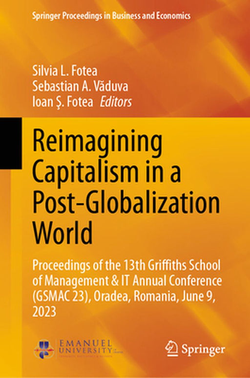 Reimagining Capitalism in a Post-Globalization World: Proceedings of the 13th Griffiths School of Management & It Annual Conference (Gsmac 23), Oradea by Silvia L. Fotea